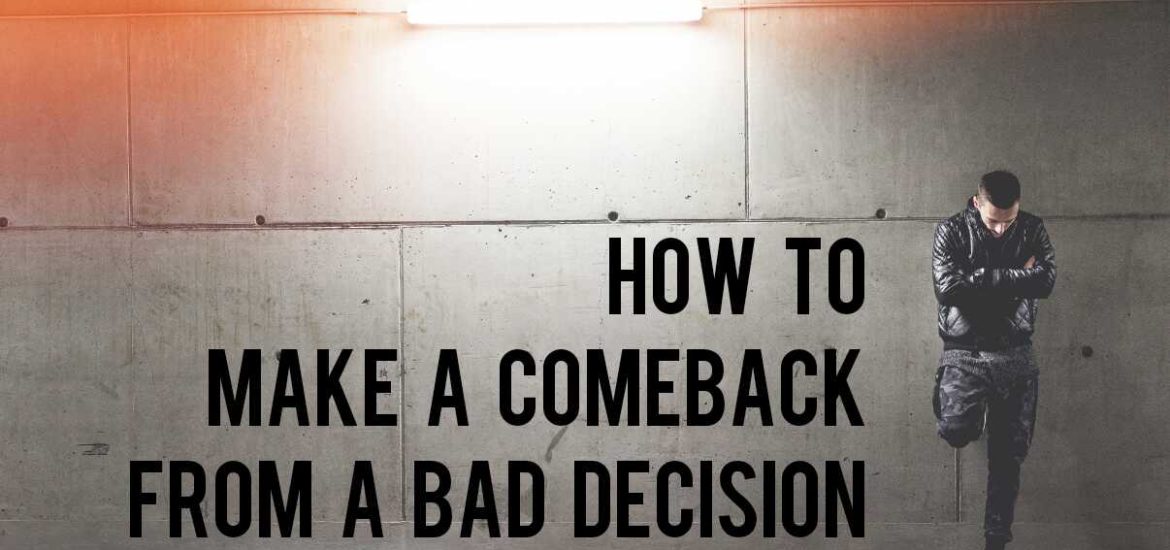 How to Make a Comeback from A Bad Decision?