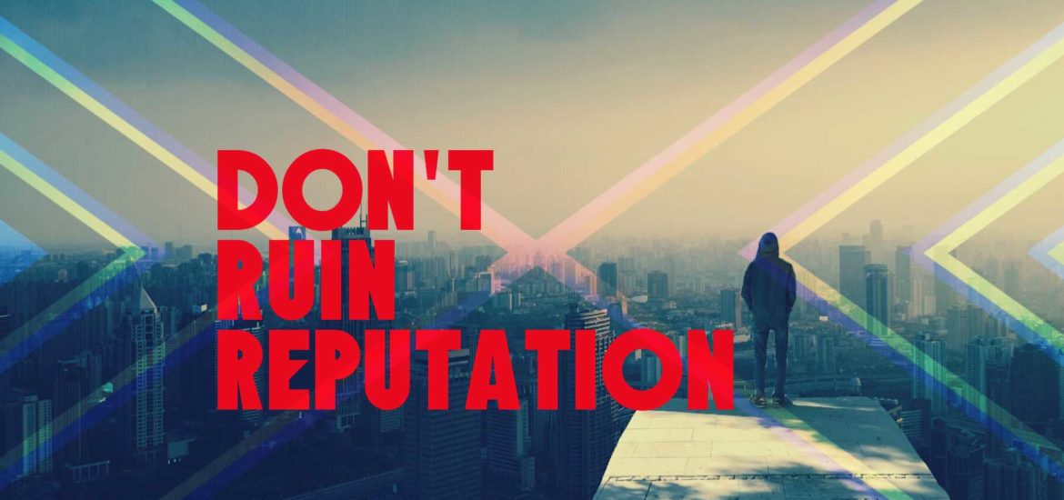 5 Ways to STOP Ruining your Reputation as Entrepreneur